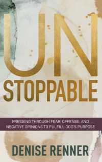 Unstoppable : Pressing through Fear, Offense, and Negative Opinions to Fulfill God's Purpose -- Hardback