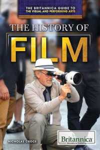 The History of Film (Britannica Guide to the Visual and Performing Arts) （Library Binding）