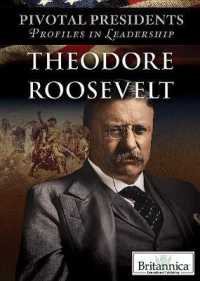 Theodore Roosevelt (Pivotal Presidents: Profiles in Leadership) （Library Binding）