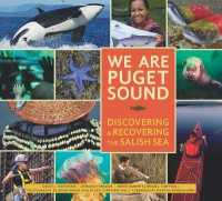 We Are Puget Sound : Discovering and Recovering the Salish Sea