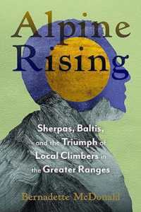 Alpine Rising : Sherpas, Baltis, and the Triumph of Local Climbers in the Greater Ranges