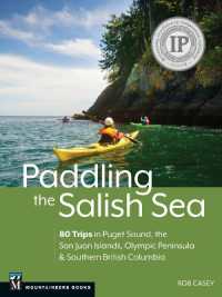 Paddling the Salish Sea : 80 Trips in Puget Sound, the San Juan Islands, Olympic Peninsula & Southern British Columbia