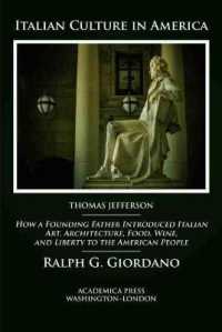 Italian Culture in America : How a Founding Father Introduced Italian Art, Architecture, Food, Wine, and Liberty to the American People