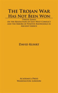 The Trojan War Has not Been Won : Twelve Essays on the Resolution of East-West Conflict and the Errors of Positive Knowledge in Ancient Greece