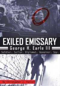 Exiled Emissary : George H. Earle, III - Soldier, Sailor, Diplomat, Governor, Spy