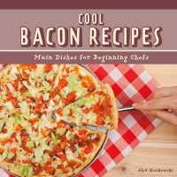 Cool Bacon Recipes : Main Dishes for Beginning Chefs (Cool Main Dish Recipes)