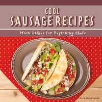 Cool Sausage Recipes : Main Dishes for Beginning Chefs (Cool Main Dish Recipes)