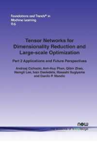Tensor Networks for Dimensionality Reduction and Large-scale Optimization : Part 2, Applications and Future Perspectives (Foundations and Trends in Machine Learning)