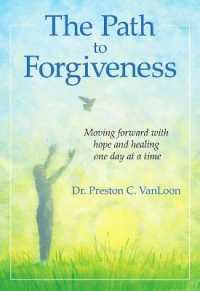 The Path to Forgiveness : Moving Forward with Hope and Healing One Day at a Time