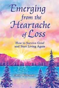 Emerging from the Heartache of Loss : How to Survive Grief and Start Living Again （Revised）