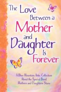 The Love between a Mother and Daughter Is Forever : A Blue Mountain Arts Collection about the Special Bond Mothers and Daughters Share