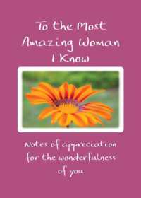 To the Most Amazing Woman I Know : Notes of Appreciation for the Wonderfulness of You