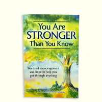 You Are Stronger than You Know : Word of Encouragement and Hope to Help You Get through Anything