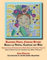 Dancing Fruit, Singing Rivers, Baila la Fruta, Cantan los Ríos: Bilingual Family & Environmental Poetry Books for Children, Volume 2; Libros de P (Bilingual Family & Environmental Poetry Books for") 〈2〉