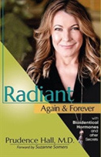 Radiant Again & Forever : With Bioidentical Hormones and Other Secrets