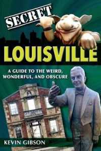 Secret Louisville : A Guide to the Weird, Wonderful, and Obscure (Secret)
