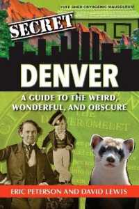 Secret Denver : A Guide to the Weird, Wonderful, and Obscure (Secret)
