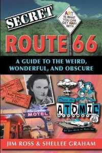 Secret Route 66: A Guide to the Weird, Wonderful, and Obscure : A Guide to the Weird, Wonderful, and Obscure (Secret)