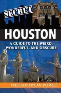 Secret Houston : A Guide to the Weird, Wonderful, and Obscure (Secret)