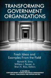 Transforming Government Organizations : Fresh Ideas and Examples from the Field (Contemporary Human Resource Management Issues Challenges and Opportunities)