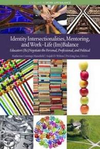 Identity Intersectionalities, Mentoring, and Work-Life (Im)Balance : Educators (Re)Negotiate the Personal, Professional, and Political (Work?life Balance)