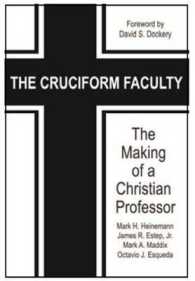 The Cruciform Faculty : The Making of a Christian Professor