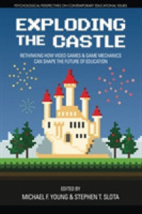 Exploding the Castle : Rethinking How Video Games & Game Mechanics Can Shape the Future of Education (Psychological Perspectives on Contemporary Educational Issues)