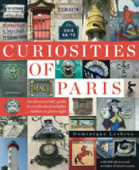 Curiosities of Paris : An Idiosyncratic Guide to Overlooked Delights, Hidden in Plain Sight