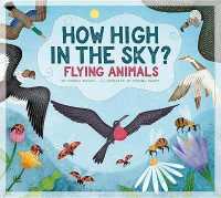 How High in the Sky? : Flying Animals (Animals Measure Up) （Library Binding）