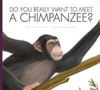 Do You Really Want to Meet a Chimpanzee? (Do You Really Want to Meet . . . ?) （Library Binding）