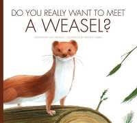 Do You Really Want to Meet a Weasel? (Do You Really Want to Meet . . . ?) （Library Binding）