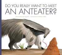 Do You Really Want to Meet an Anteater? (Do You Really Want to Meet . . . ?) （Library Binding）