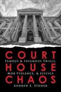 Courthouse Chaos : Famous & Infamous Trials, Mob Violence, & Justice