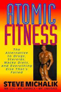 Atomic Fitness : The Alternative to Drugs, Steroids, Wacky Diets, and Everything Else That's Failed
