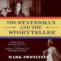 The Statesman and the Storyteller (20-Volume Set) : John Hay, Mark Twain, and the Rise of American Imperialism （Unabridged）