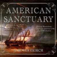 American Sanctuary (8-Volume Set) : Mutiny, Martyrdom, and National Identity in the Age of Revolution （Unabridged）