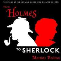 From Holmes to Sherlock (14-Volume Set) : The Story of the Men and Women Who Created an Icon （Unabridged）