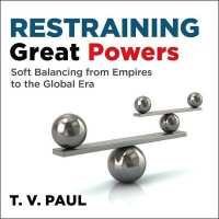 Restraining Great Powers : Soft Balancing from Empires to the Global Era （Unabridged）