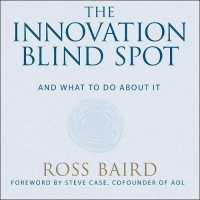 The Innovation Blind Spot : Why We Back the Wrong Ideas--and What to Do about It （Unabridged）
