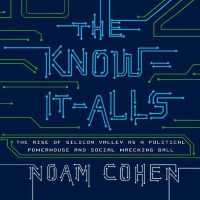 The Know-It-Alls (8-Volume Set) : The Rise of Silicon Valley as a Political Powerhouse and Social Wrecking Ball （Unabridged）