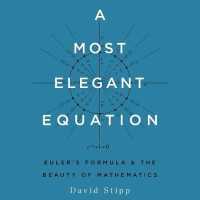 A Most Elegant Equation : Eulers Formula and the Beauty of Mathematics （Unabridged）