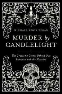Murder by Candlelight : The Gruesome Crimes Behind Our Romance with the Macabre （Reprint）