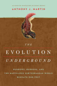 Evolution Underground : Burrows, Bunkers, and the Marvelous Subterranean World Beneath our Feet -- Hardback