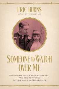 Someone to Watch over Me : A Portrait of Eleanor Roosevelt and the Tortured Father Who Shaped Her Life