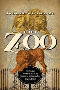 The Zoo : The Wild and Wonderful Tale of the Founding of London Zoo: 1826-1851