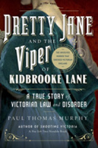 Pretty Jane and the Viper of Kidbrooke Lane : A True Story of Victorian Law and Disorder: the Unsolved Murder That Shocked Victorian England （Reprint）