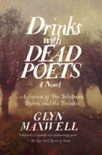 Drinks with Dead Poets : A Season of Poe, Whitman, Byron, and the Brontes （1ST）