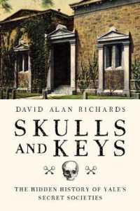 Skulls and Keys : The Hidden History of Yale's Secret Societies （1ST）