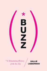 Buzz : The Stimulating History of the Sex Toy -- Hardback