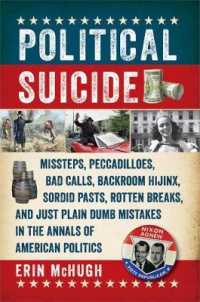 Political Suicide : Missteps, Peccadilloes, Bad Calls, Backroom Hijinx, Sordid Pasts, Rotten Breaks, and Just Plain Dumb Mistakes in the Annals of Ame